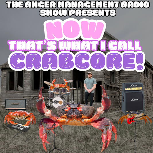 The Anger Management Radio Show Presents Now That's What I Call Crabcore!