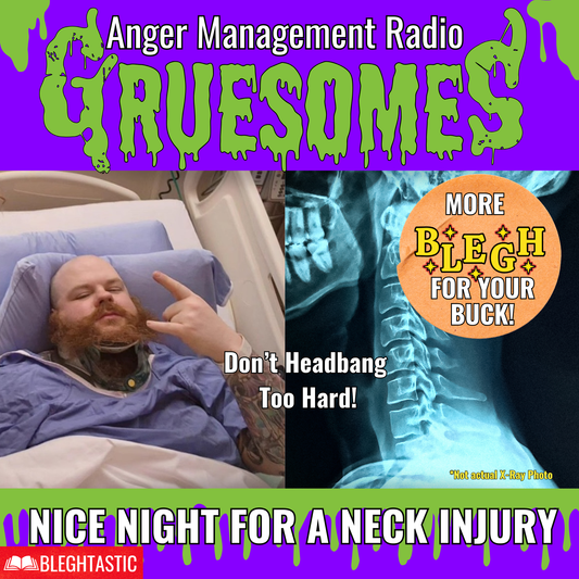 Anger Management Radio Gruesomes Nice Night For A Neck Injury 
