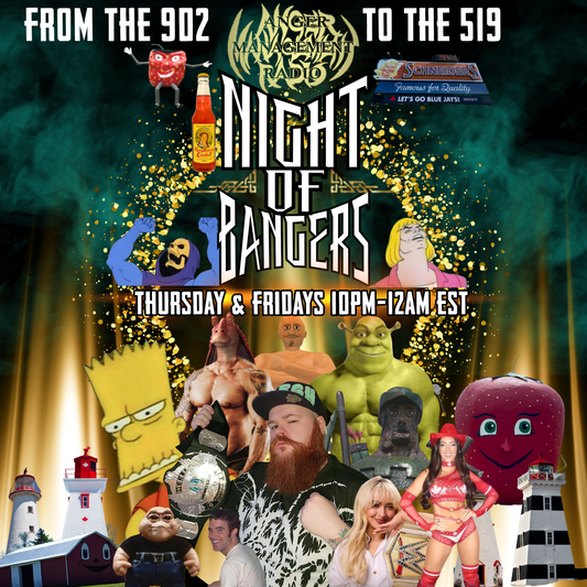 from the 902 to the 519 Anger Management Radio Night Of Bangers