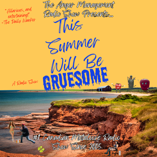 The Anger Management Radio Show Presents This Summer Will Be Gruesome