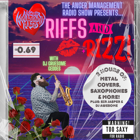 The Anger Management Radio Show Presents... Riffs And Rizz with DJ Gruesome Geddes 2 Hours Of Metal Covers, Saxophones & More!